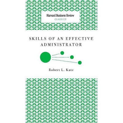 Skills of an Effective Administrator - by  Robert L Katz (Hardcover)