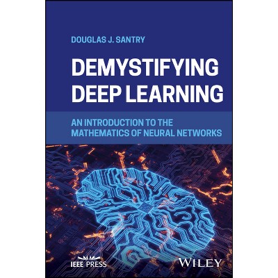Demystifying Deep Learning - by  Douglas J Santry (Hardcover)