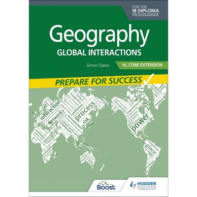 Geography for the IB Diploma Hl Core Extension: Prepare for Success - by  Simon Oakes (Paperback)