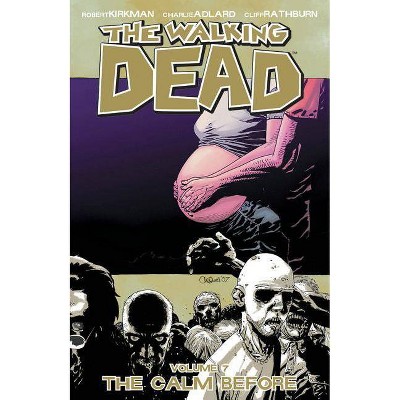 The Walking Dead Volume 7: The Calm Before - (Walking Dead (6 Stories)) by  Robert Kirkman (Paperback)