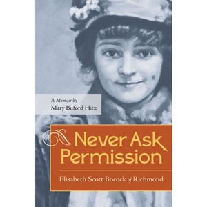 Never Ask Permission - by  Mary Buford Hitz (Paperback) - 1 of 1
