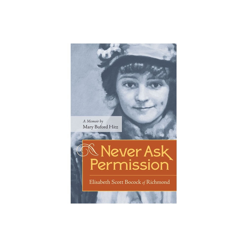 Never Ask Permission - by Mary Buford Hitz (Paperback)