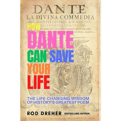 How Dante Can Save Your Life - by  Rod Dreher (Paperback)