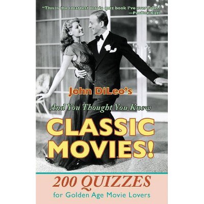 And You Thought You Knew Classic Movies! - by  John DiLeo (Paperback)