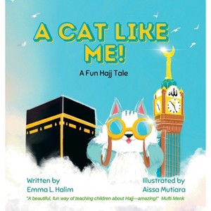 A Cat Like Me! A Fun Hajj Tale - by  Emma L Halim (Hardcover) - 1 of 1