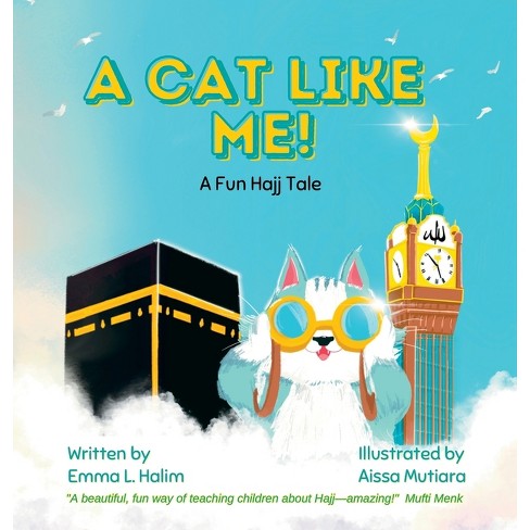 A Cat Like Me! A Fun Hajj Tale - by  Emma L Halim (Hardcover) - image 1 of 1