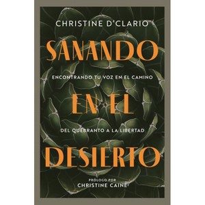 Sanando En El Desierto - by  Christine D'Clario (Paperback) - 1 of 1