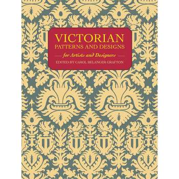 Victorian Patterns and Designs for Artists and Designers - (Dover Pictorial Archive) by  Carol Belanger Grafton (Paperback)