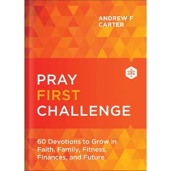 Pray First Challenge - by  Andrew F Carter (Hardcover)