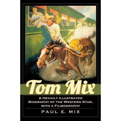 Tom Mix - by  Paul E Mix (Paperback)