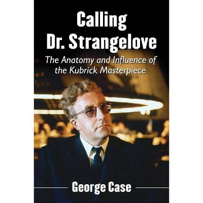 Calling Dr. Strangelove - by  George Case (Paperback)