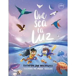 Que Sea La Luz (Let There Be Light) (Spanish) - by  Kathryn Joy Macdowall (Hardcover) - 1 of 1