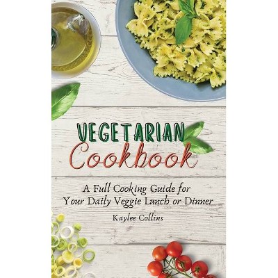 Vegetarian Cookbook - by  Kaylee Collins (Hardcover)