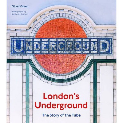  London's Underground - by  Oliver Green (Hardcover) 