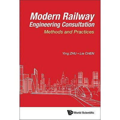 Modern Railway Engineering Consultation: Methods and Practices - by  Ying Zhu & Lie Chen (Hardcover)