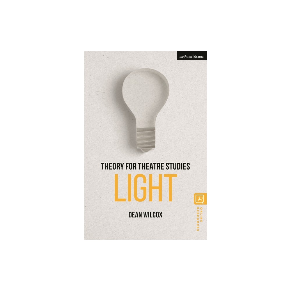 Theory for Theatre Studies: Light - by Dean Wilcox (Hardcover)