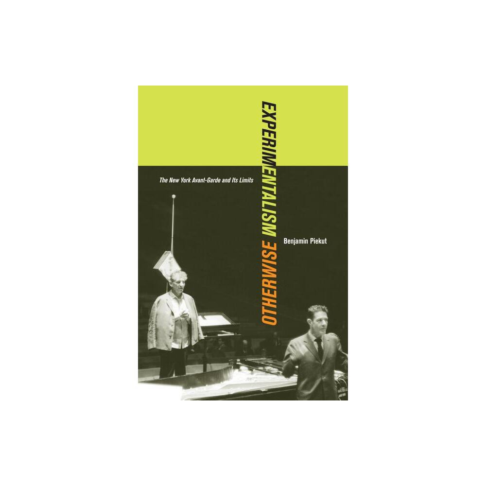 Experimentalism Otherwise - (California Studies in 20th-Century Music) by Benjamin Piekut (Paperback)