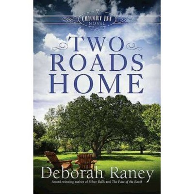 Two Roads Home - (Chicory Inn Novel) by  Deborah Raney (Paperback)