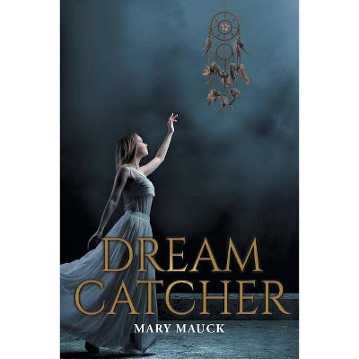 Dream Catcher - by  Mary Mauck (Paperback)