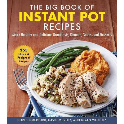 The Big Book of Instant Pot Recipes - by  Hope Comerford & David Murphy & Bryan Woolley (Hardcover)