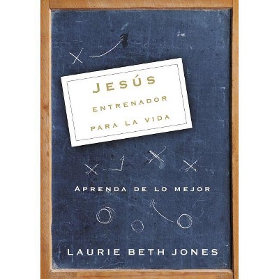 Jesús, Entrenador Para La Vida - by  Laurie Beth Jones (Paperback)