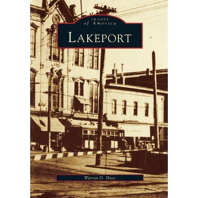 Lakeport - (Images of America (Arcadia Publishing)) by  Warren D Huse (Paperback)