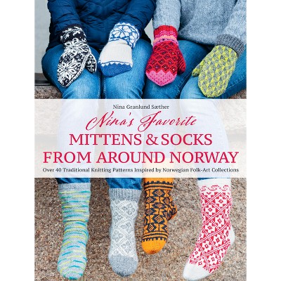 Nina's Favorite Mittens and Socks from Around Norway - by  Nina Granlund Saether (Hardcover)