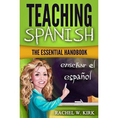 Teaching Spanish - by  Rachel W Kirk (Paperback)