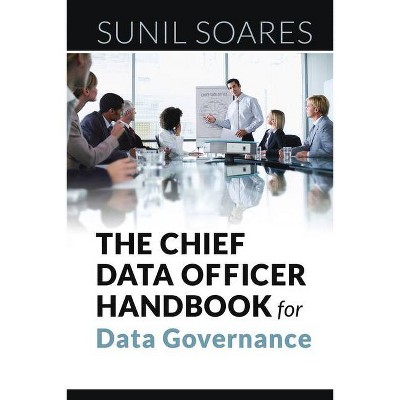 The Chief Data Officer Handbook for Data Governance - by  Sunil Soares (Paperback)