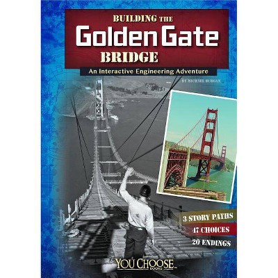 Building the Golden Gate Bridge - (You Choose: Engineering Marvels) by  Blake Hoena (Paperback)