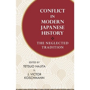 Conflict in Modern Japanese History - by  Tetsuo Najita & J Victor Koschmann (Paperback) - 1 of 1