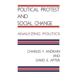 Political Protest and Social Change - (Analyzing Politics) by  C Andrain & D Apter (Paperback) - 1 of 1
