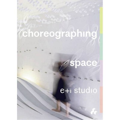 Choreographing Space - by  Eva Perez de Vega & Ian Gordon (Paperback)