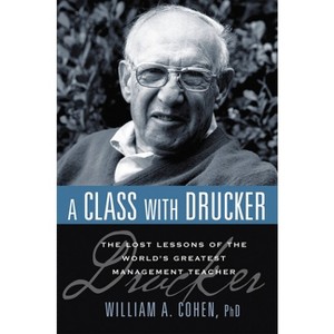 A Class with Drucker - by  William Cohen (Paperback) - 1 of 1