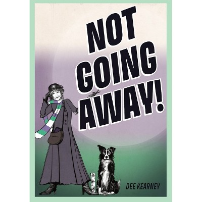 Not Going Away! - by  Dee Kearney (Paperback)