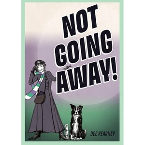 Not Going Away! - by  Dee Kearney (Paperback) - 1 of 1