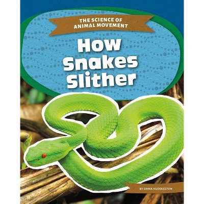 How Snakes Slither - by  Emma Huddleston (Paperback)