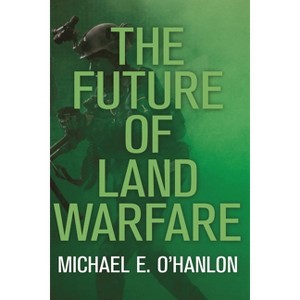 Future of Land Warfare - (Geopolitics in the 21st Century) by  Michael E O'Hanlon (Paperback) - 1 of 1