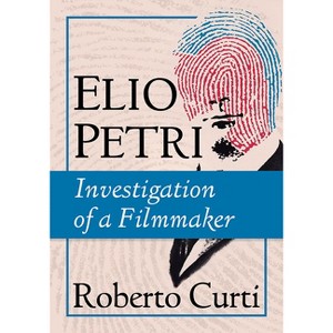 Elio Petri - by  Roberto Curti (Paperback) - 1 of 1