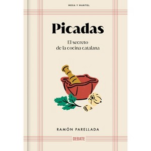 Picadas: El Secreto de la Cocina Catalana / Appetizer: The Secret of Catalan Cuisine - by  Ramon Parellada (Hardcover) - 1 of 1