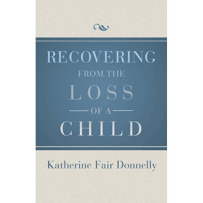 Recovering from the Loss of a Child - by  Katherine Fair Donnelly (Paperback)