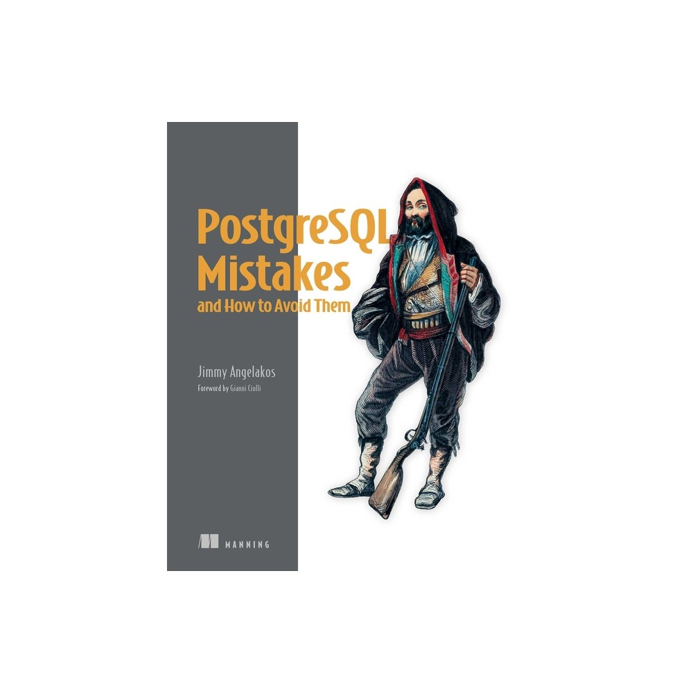 PostgreSQL Mistakes and How to Avoid Them - by Jimmy Angelakos (Paperback)