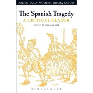 The Spanish Tragedy - (Arden Early Modern Drama Guides) by  Thomas Rist & Andrew Hiscock & Lisa Hopkins (Hardcover) - 1 of 1