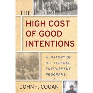 The High Cost of Good Intentions - by  John F Cogan (Hardcover) - 1 of 1