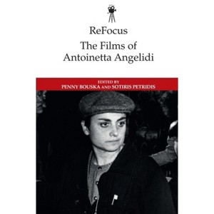 Refocus: The Films of Antoinetta Angelidi - (Refocus: The International Directors) by  Penny Bouska & Sotiris Petridis (Paperback) - 1 of 1