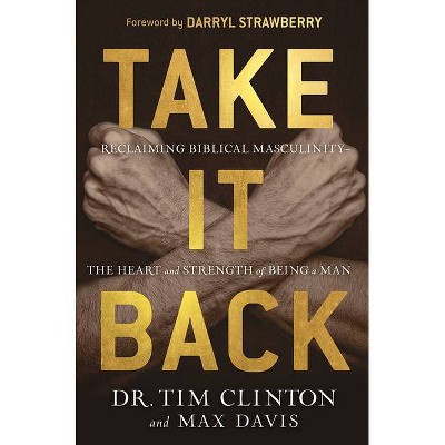 Take It Back - by  Tim Clinton & Max Davis (Hardcover)