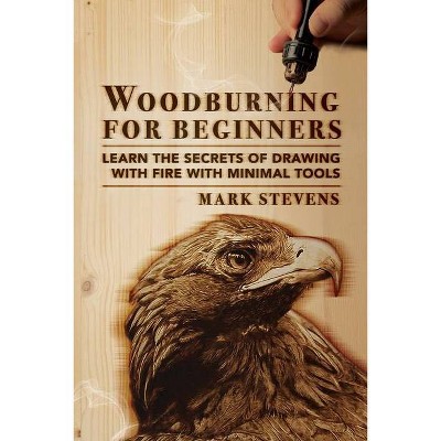 Woodburning for Beginners - by  Mark Stevens (Paperback)