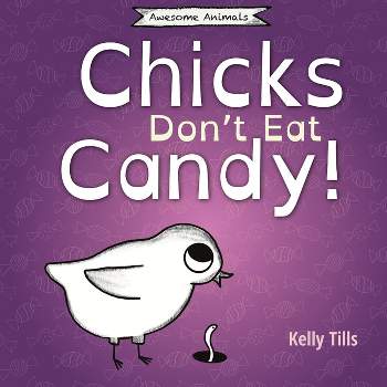 Chicks Don't Eat Candy - (Awesome Animals) by  Kelly Tills (Paperback)