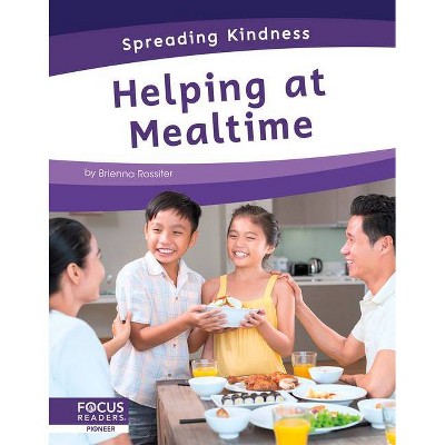 Helping at Mealtime - by  Brienna Rossiter (Paperback)