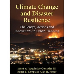 Climate Change and Disaster Resilience - by  Joaquin Jay Gonzalez & Roger L Kemp & Alan R Roper (Paperback) - 1 of 1